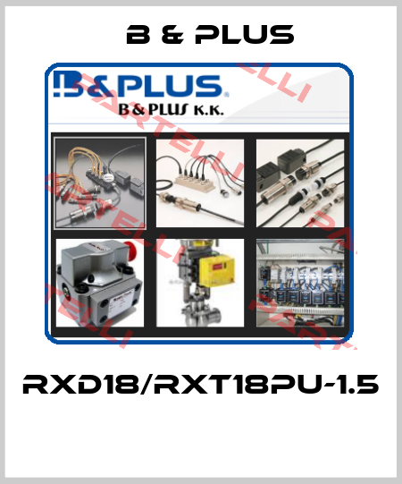 RXD18/RXT18PU-1.5  B & PLUS