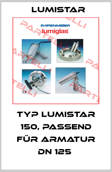 Typ Lumistar 150, passend für Armatur DN 125  Lumistar