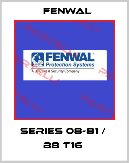 Series 08-81 /  B8 T16  FENWAL