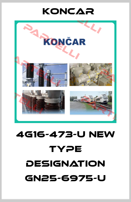 4G16-473-U new type designation GN25-6975-U Koncar