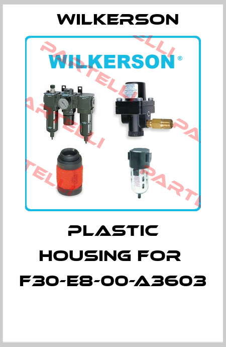 Plastic housing for  F30-E8-00-A3603  Wilkerson