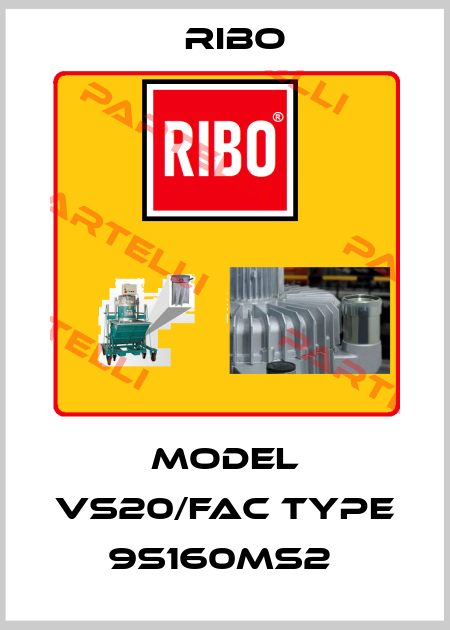 MODEL VS20/FAC TYPE 9S160MS2  Ribo
