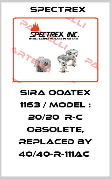 SIRA OOATEX 1163 / MODEL : 20/20  R-C obsolete, replaced by 40/40-R-111AC  Spectrex