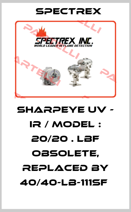 SHARPEYE UV - IR / MODEL : 20/20 . LBF obsolete, replaced by 40/40-LB-111SF  Spectrex