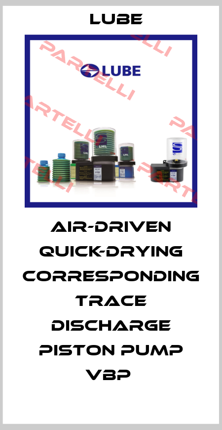 Air-driven quick-drying corresponding trace discharge piston pump VBP  Lube