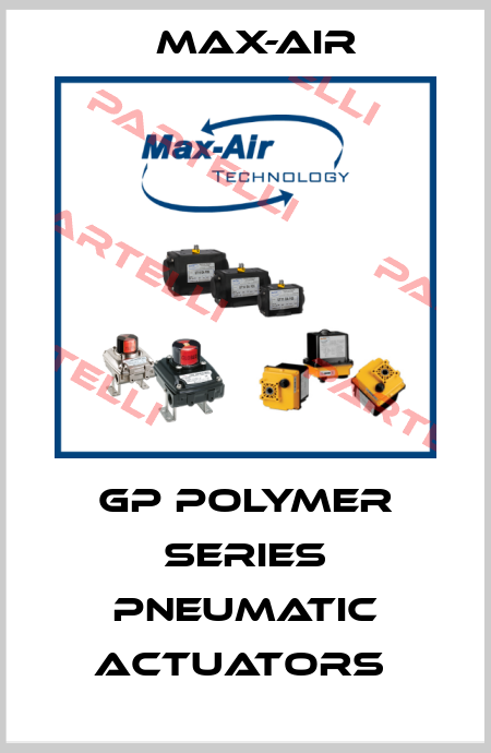 GP Polymer Series Pneumatic Actuators  Max-Air