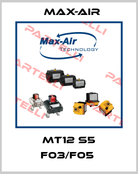 MT12 S5 F03/F05  Max-Air