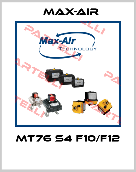 MT76 S4 F10/F12  Max-Air