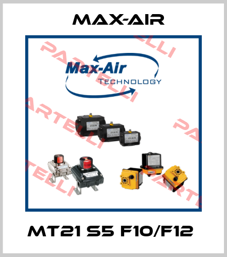 MT21 S5 F10/F12  Max-Air