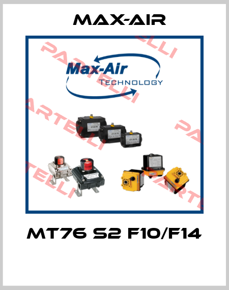 MT76 S2 F10/F14  Max-Air
