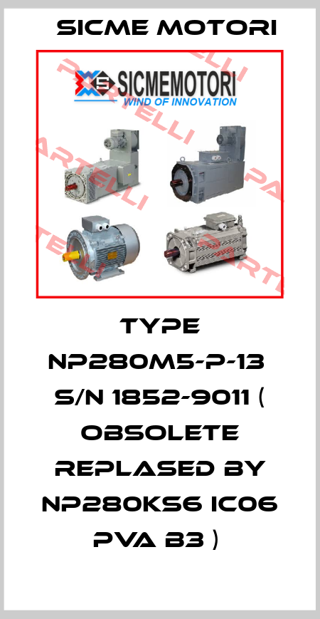  Type NP280M5-P-13  S/N 1852-9011 ( obsolete replased by NP280KS6 IC06 PVA B3 )  Sicme Motori