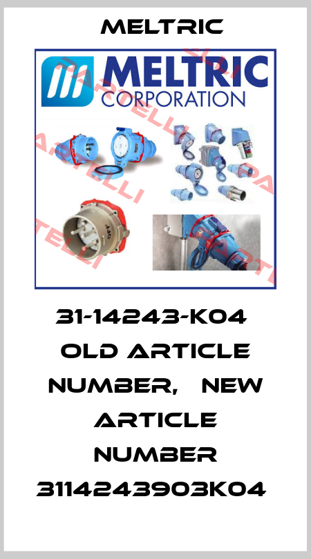 31-14243-K04  old article number,   new article number 3114243903K04  Meltric