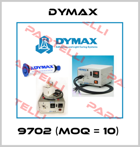 9702 (MOQ = 10)  Dymax