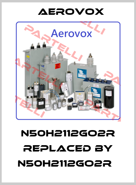 N50H2112GO2R replaced by N50H2112GO2R   Aerovox