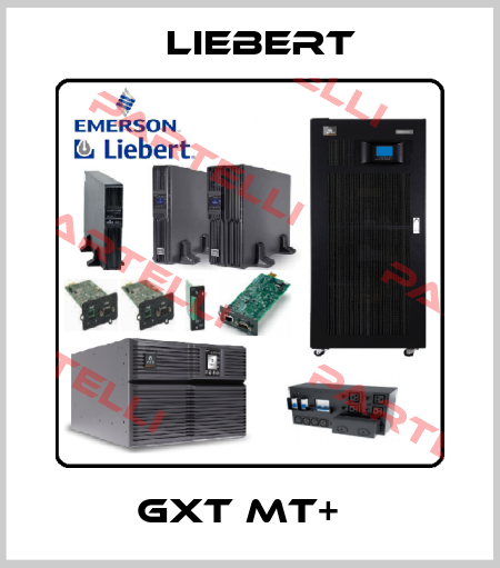 GXT MT+   Emerson Liebert