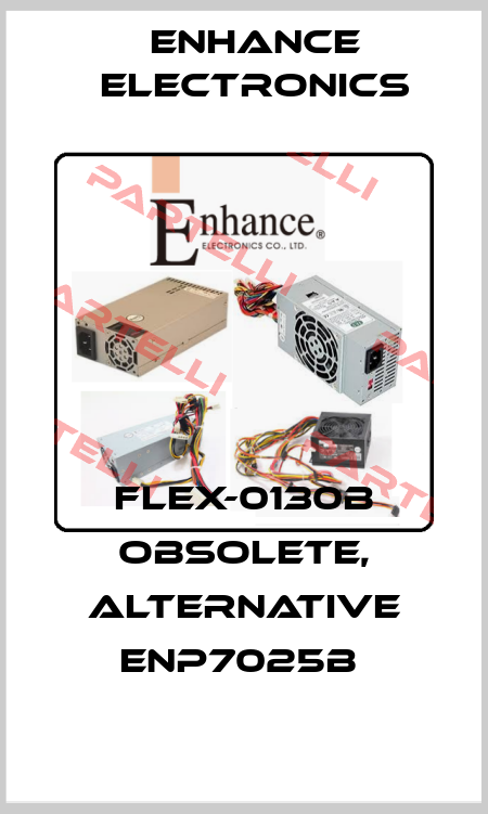 Flex-0130b obsolete, alternative ENP7025B  Enhance Electronics