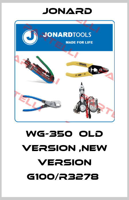 WG-350  old version ,new version G100/R3278  Jonard