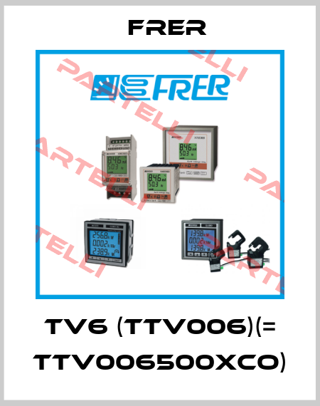 TV6 (TTV006)(= TTV006500XCO) FRER