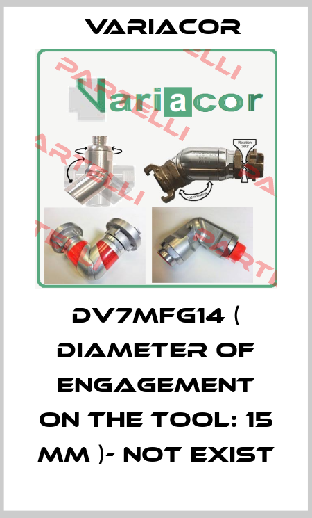 DV7MFG14 ( Diameter of engagement on the tool: 15 mm )- not exist Variacor