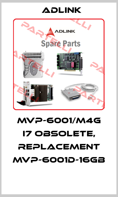 MVP-6001/M4G i7 obsolete, replacement MVP-6001D-16GB  Adlink