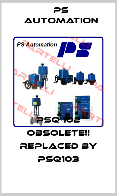 PSQ 102 Obsolete!! Replaced by PSQ103 Ps Automation