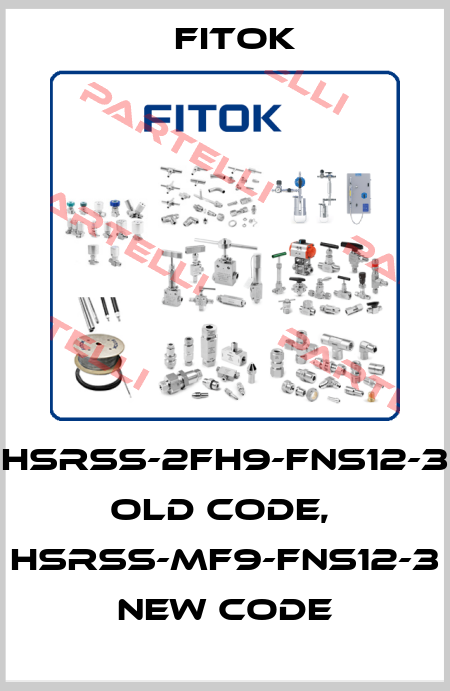 HSRSS-2FH9-FNS12-3 old code,  HSRSS-MF9-FNS12-3  new code Fitok