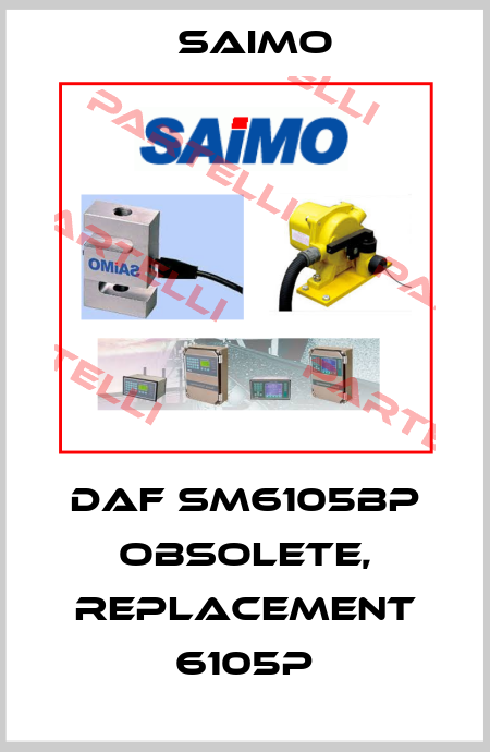 DAF SM6105BP obsolete, replacement 6105P Saimo