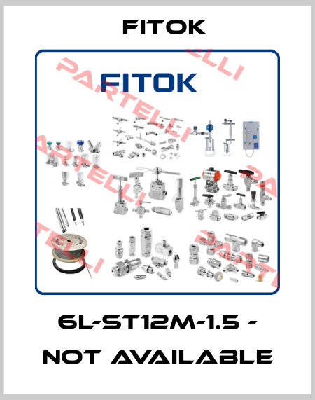 6L-ST12M-1.5 - not available Fitok