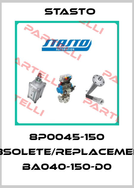 8P0045-150 obsolete/replacement BA040-150-D0 STASTO