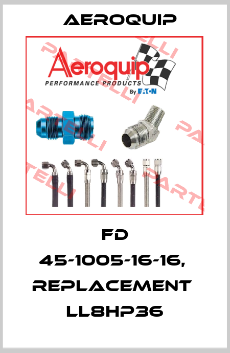 FD 45-1005-16-16,  replacement  LL8HP36 Aeroquip