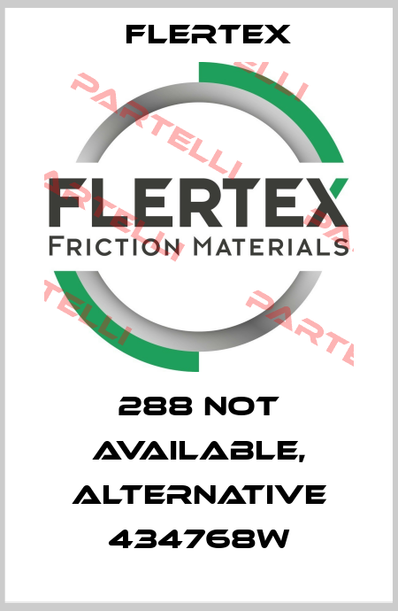288 not available, alternative 434768W Flertex