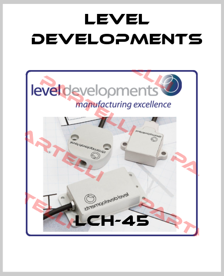 LCH-45 Level Developments