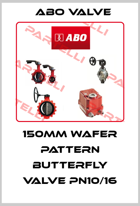 150MM WAFER PATTERN BUTTERFLY VALVE PN10/16 ABO Valve