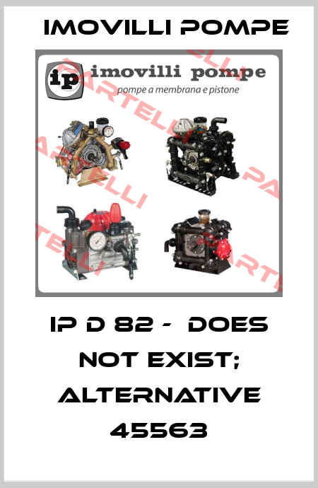 IP D 82 -  does not exist; alternative 45563 Imovilli pompe
