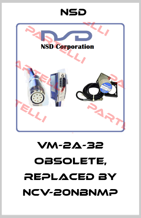 VM-2A-32 obsolete, replaced by NCV-20NBNMP Nsd