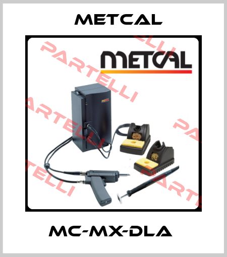 MC-MX-DLA  Metcal