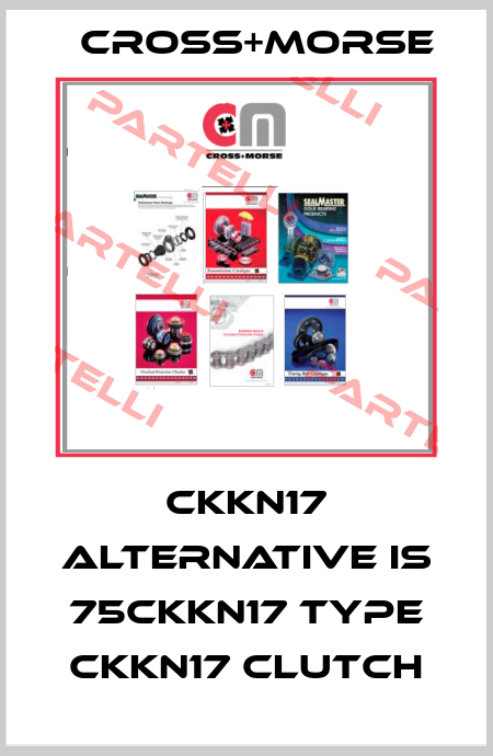 CKKN17 alternative is 75CKKN17 Type CKKN17 CLUTCH Cross+Morse