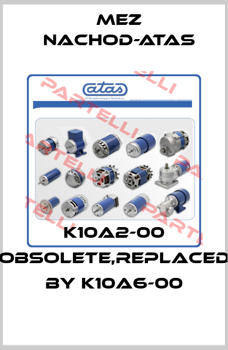 K10A2-00 obsolete,replaced by K10A6-00 MEZ Nachod-ATAS