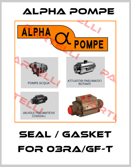 Seal / gasket for 03RA/GF-T Alpha Pompe