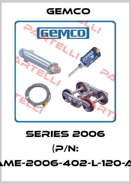 Series 2006 (P/N: AME-2006-402-L-120-A) Gemco