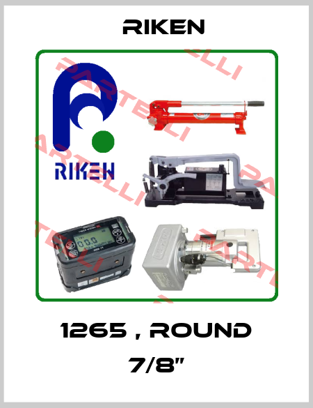 1265 , round 7/8” RIKEN