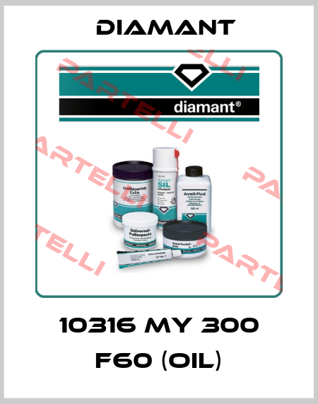 10316 My 300 F60 (oil) Diamant