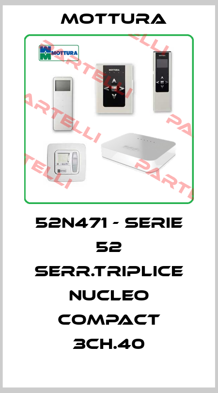52N471 - SERIE 52 SERR.TRIPLICE NUCLEO COMPACT 3CH.40 MOTTURA