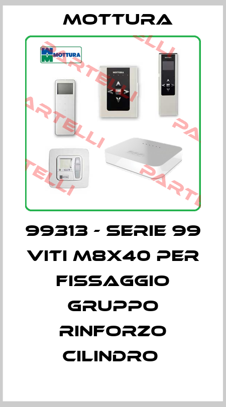 99313 - SERIE 99 VITI M8X40 PER FISSAGGIO GRUPPO RINFORZO CILINDRO  MOTTURA