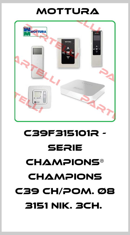 C39F315101R - SERIE CHAMPIONS® CHAMPIONS C39 CH/POM. Ø8 3151 NIK. 3CH.  MOTTURA