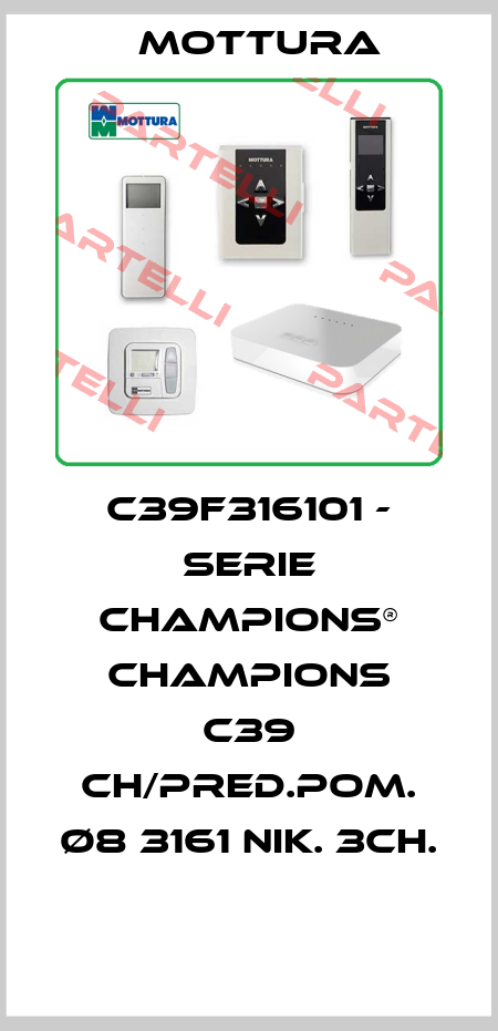 C39F316101 - SERIE CHAMPIONS® CHAMPIONS C39 CH/PRED.POM. Ø8 3161 NIK. 3CH.  MOTTURA