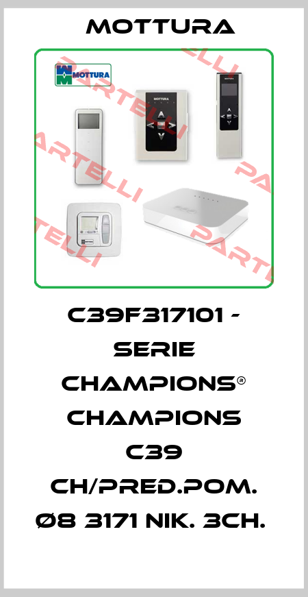 C39F317101 - SERIE CHAMPIONS® CHAMPIONS C39 CH/PRED.POM. Ø8 3171 NIK. 3CH.  MOTTURA