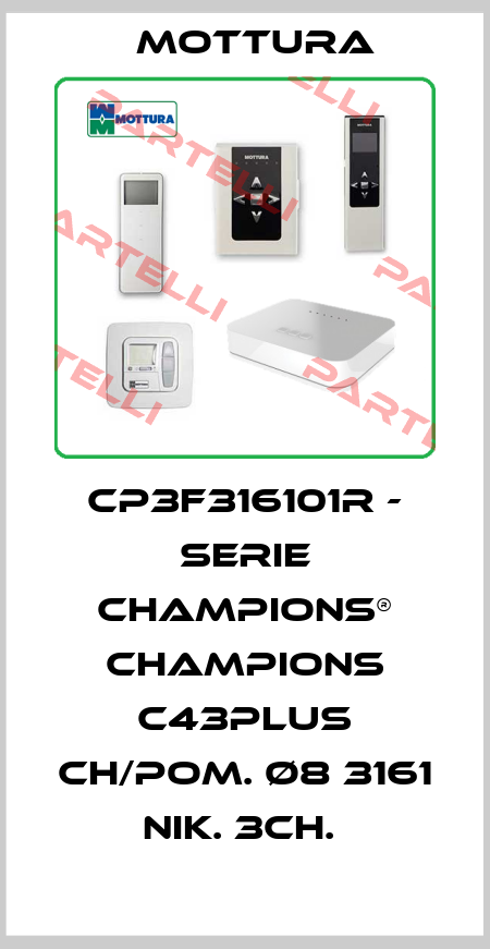 CP3F316101R - SERIE CHAMPIONS® CHAMPIONS C43PLUS CH/POM. Ø8 3161 NIK. 3CH.  MOTTURA