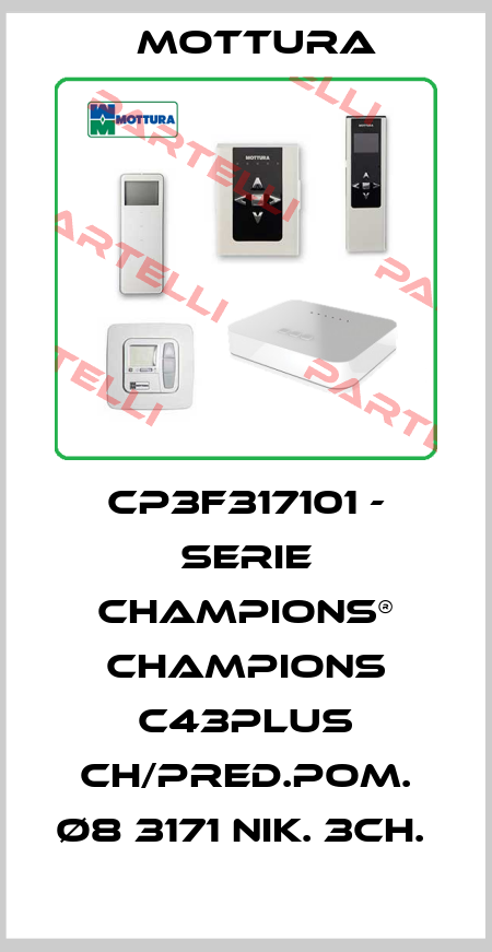 CP3F317101 - SERIE CHAMPIONS® CHAMPIONS C43PLUS CH/PRED.POM. Ø8 3171 NIK. 3CH.  MOTTURA