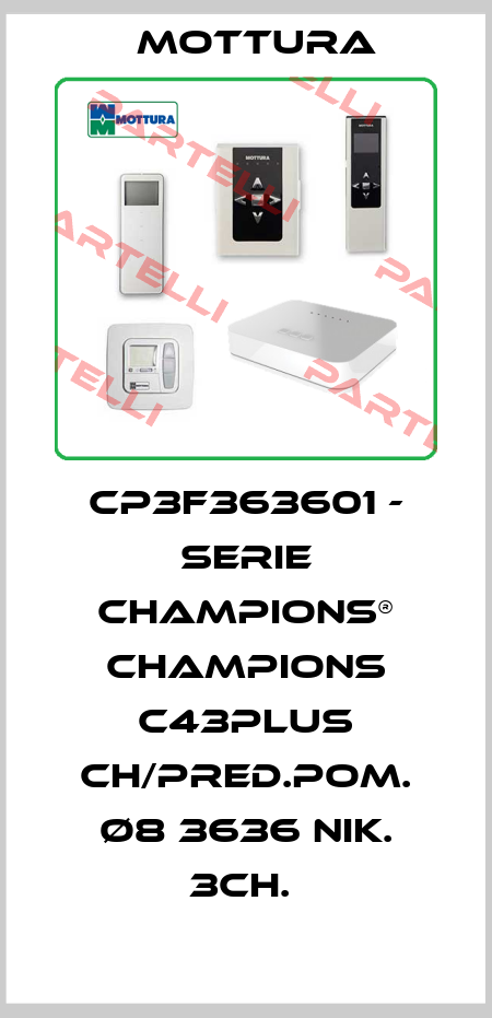 CP3F363601 - SERIE CHAMPIONS® CHAMPIONS C43PLUS CH/PRED.POM. Ø8 3636 NIK. 3CH.  MOTTURA